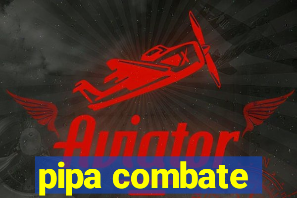 pipa combate